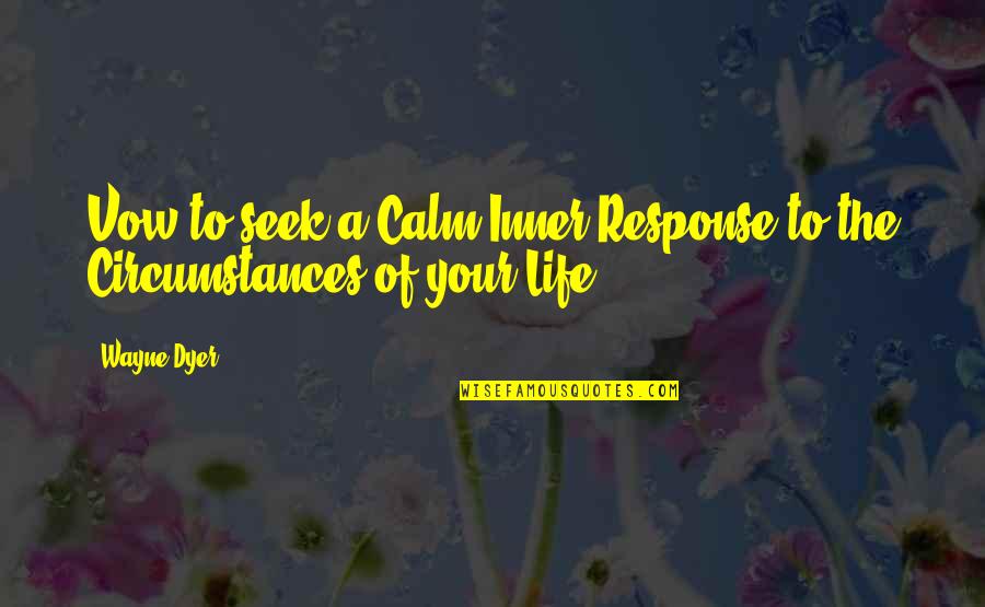 Annual Functions Quotes By Wayne Dyer: Vow to seek a Calm Inner Response to