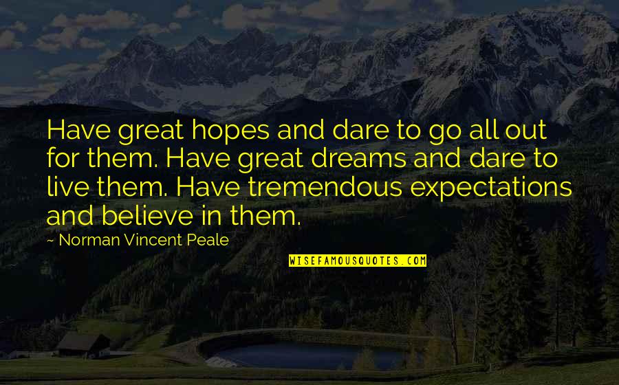 Annual General Meetings Quotes By Norman Vincent Peale: Have great hopes and dare to go all