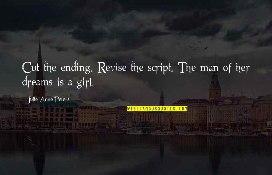 Annual Reviews Quotes By Julie Anne Peters: Cut the ending. Revise the script. The man