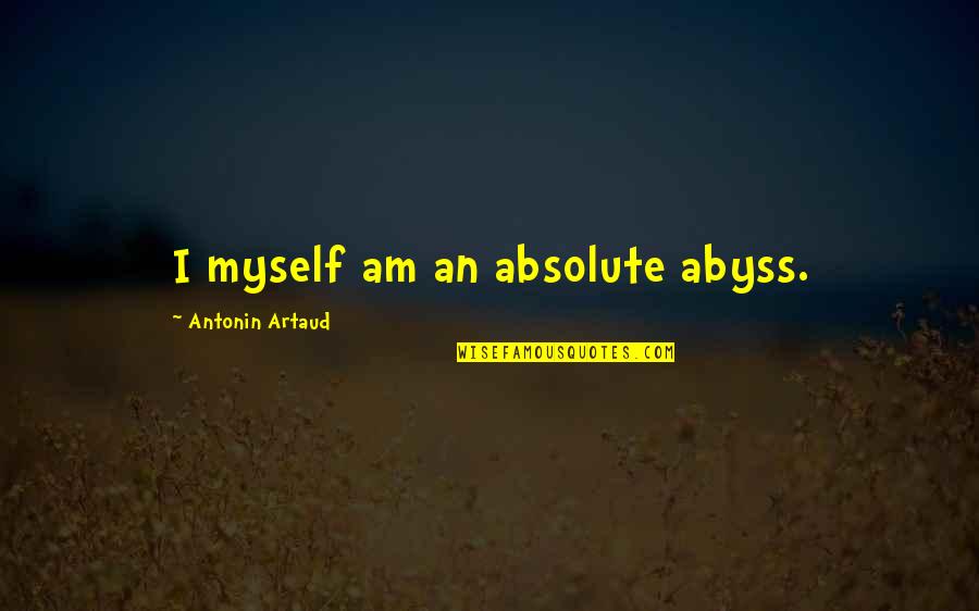 Annually Spelling Quotes By Antonin Artaud: I myself am an absolute abyss.