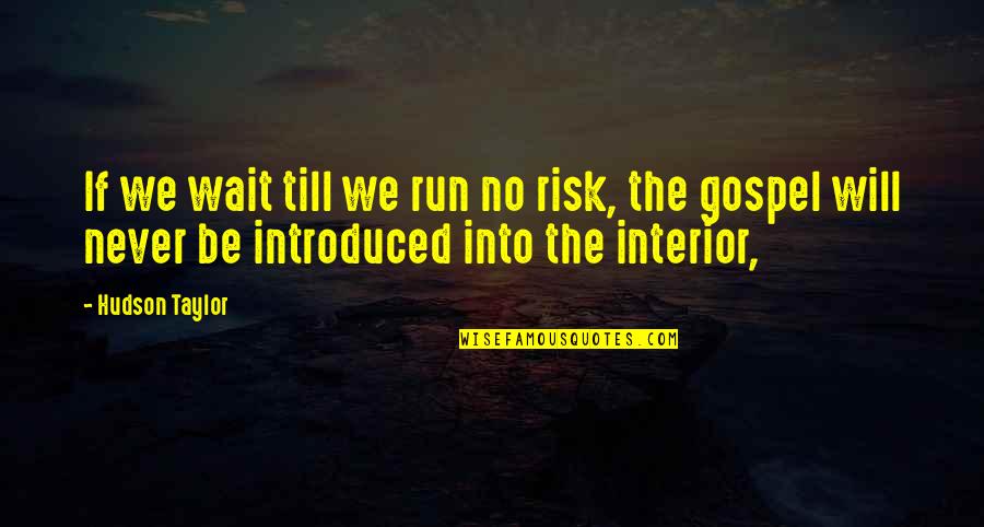 Annukka Atkins Quotes By Hudson Taylor: If we wait till we run no risk,