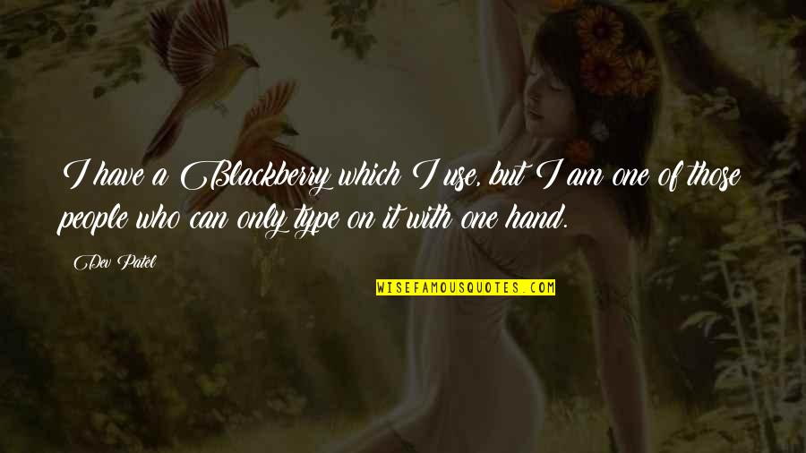 Annular Quotes By Dev Patel: I have a Blackberry which I use, but Annular Quotes By Dev Patel: I have a Blackberry which I use, but