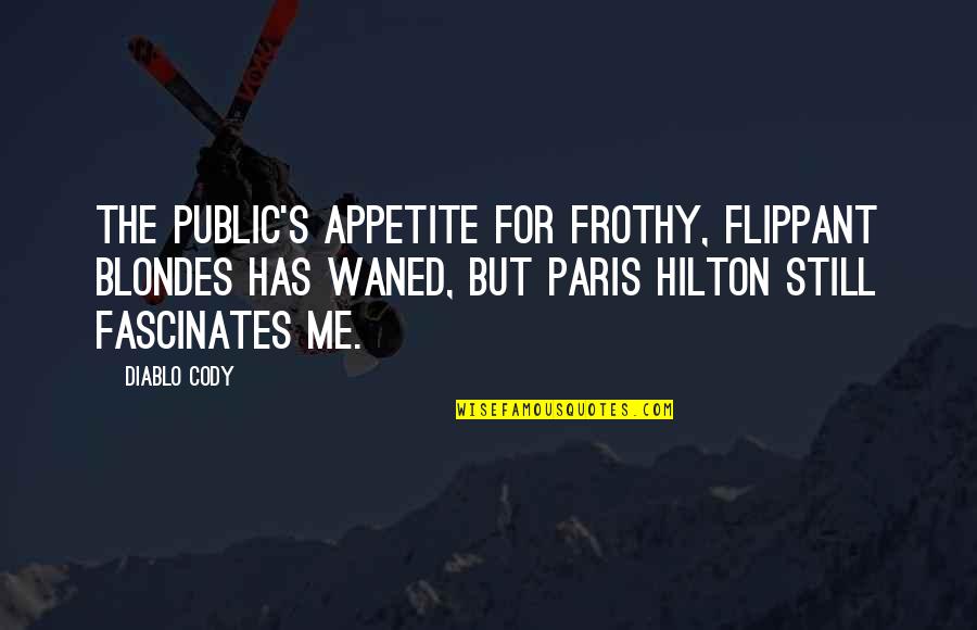 Annular Quotes By Diablo Cody: The public's appetite for frothy, flippant blondes has Annular Quotes By Diablo Cody: The public's appetite for frothy, flippant blondes has
