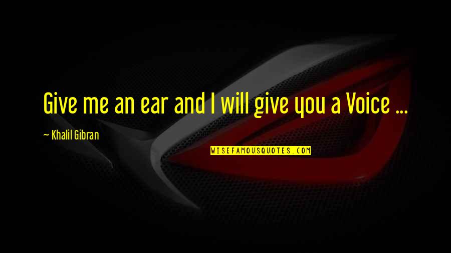 Annular Quotes By Khalil Gibran: Give me an ear and I will give Annular Quotes By Khalil Gibran: Give me an ear and I will give