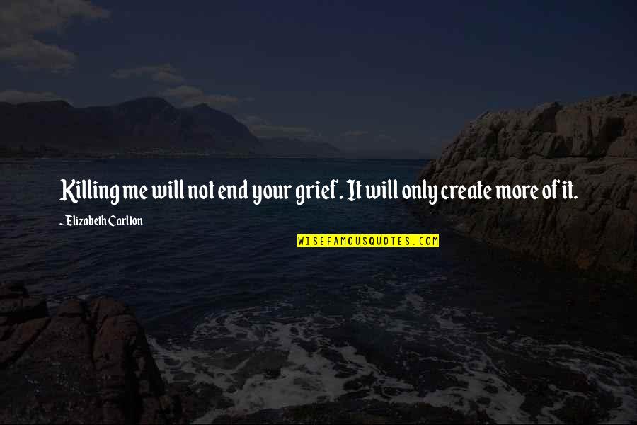 Annulation Billet Quotes By Elizabeth Carlton: Killing me will not end your grief. It