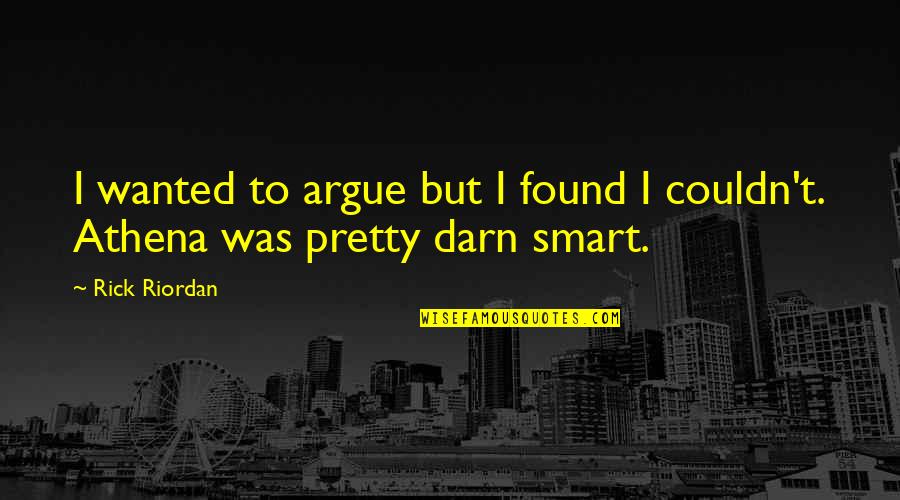 Annule Et Remplace Quotes By Rick Riordan: I wanted to argue but I found I