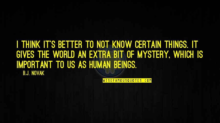 Annuler Quotes By B.J. Novak: I think it's better to not know certain Annuler Quotes By B.J. Novak: I think it's better to not know certain