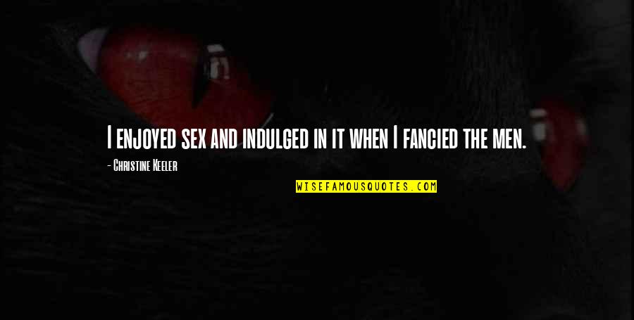 Annulering Quotes By Christine Keeler: I enjoyed sex and indulged in it when Annulering Quotes By Christine Keeler: I enjoyed sex and indulged in it when