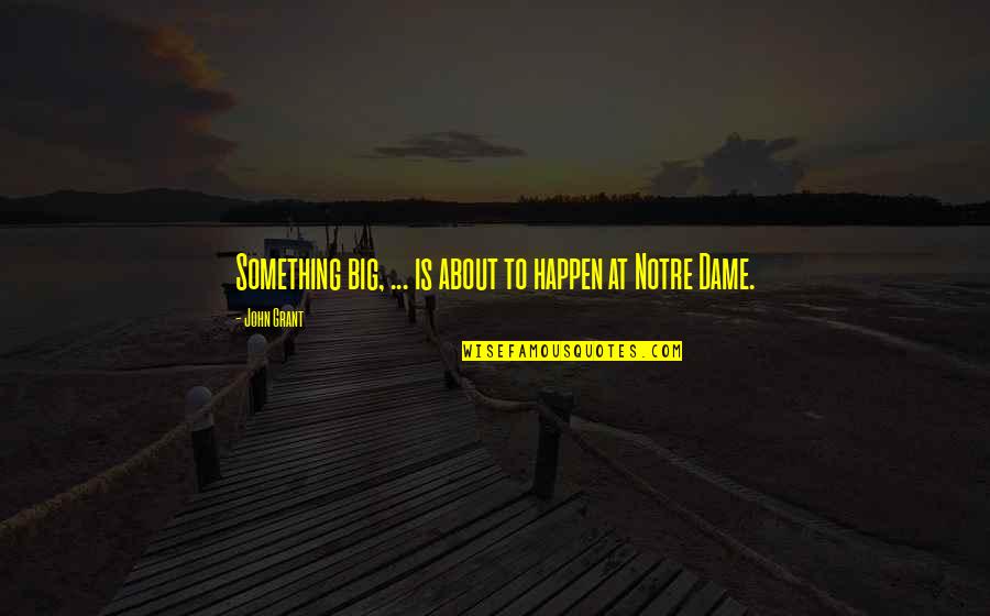 Annulering Quotes By John Grant: Something big, ... is about to happen at Annulering Quotes By John Grant: Something big, ... is about to happen at