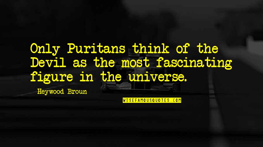 Annulled As A Law Quotes By Heywood Broun: Only Puritans think of the Devil as the