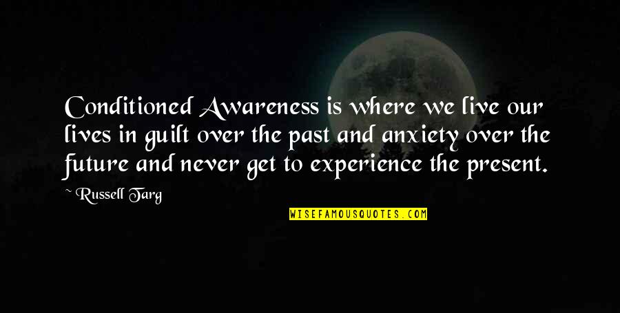 Annulled As A Law Quotes By Russell Targ: Conditioned Awareness is where we live our lives