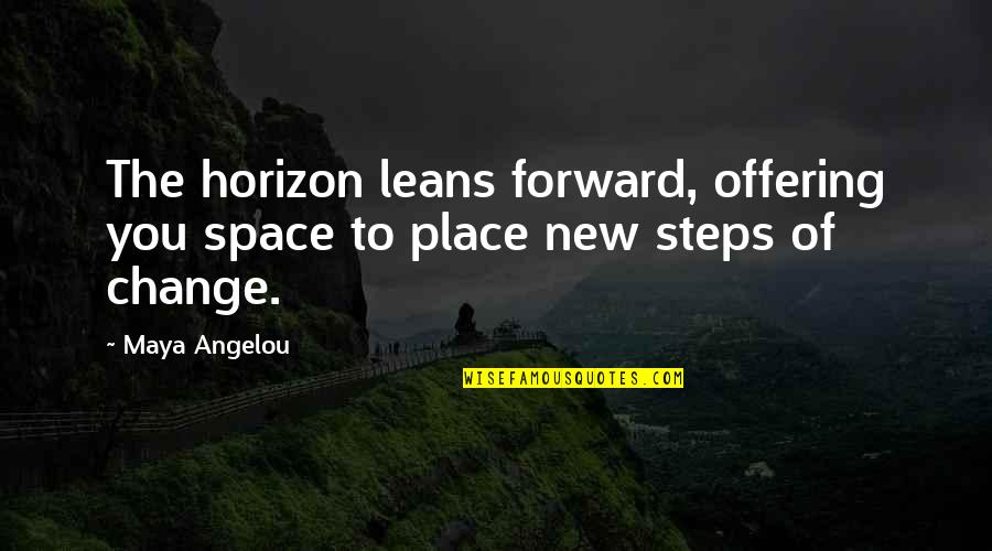 Annulled Marriages Quotes By Maya Angelou: The horizon leans forward, offering you space to