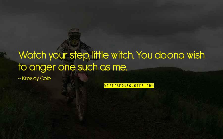 Annulment Quotes Quotes By Kresley Cole: Watch your step, little witch. You doona wish