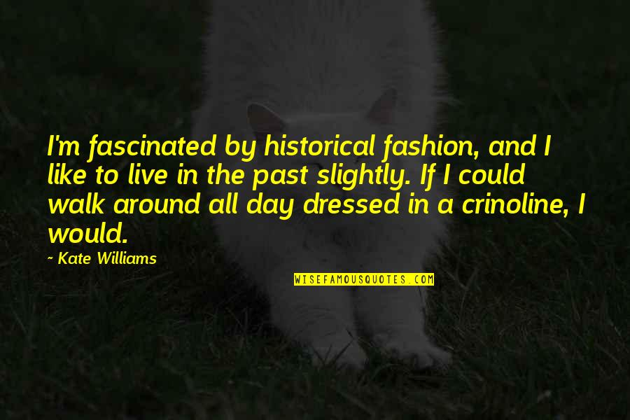 Annulments In Wisconsin Quotes By Kate Williams: I'm fascinated by historical fashion, and I like