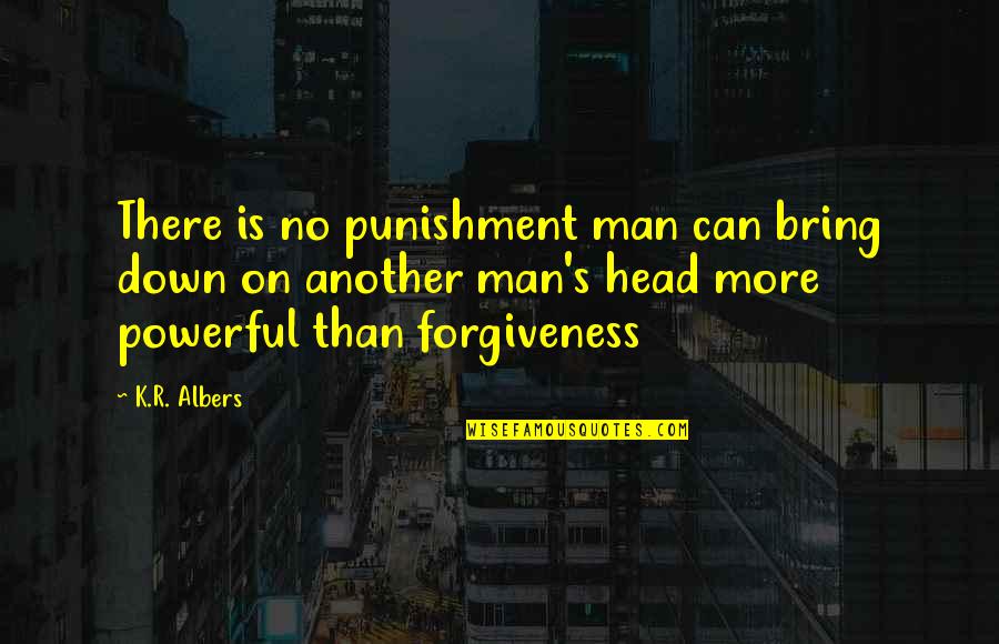 Annunciate Quotes By K.R. Albers: There is no punishment man can bring down