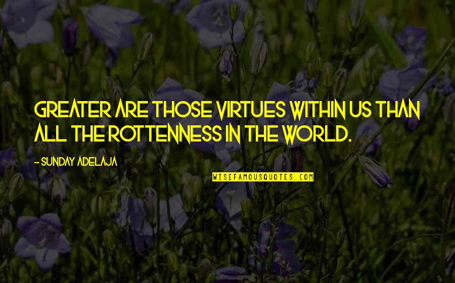 Annunciate Quotes By Sunday Adelaja: Greater are those virtues within us than all