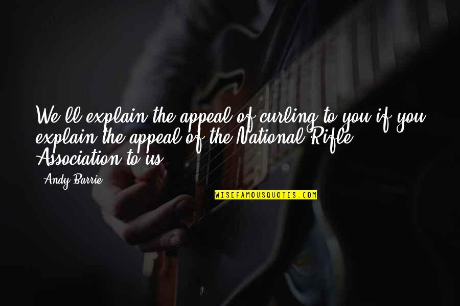 Annunciations By Crivelli Quotes By Andy Barrie: We'll explain the appeal of curling to you Annunciations By Crivelli Quotes By Andy Barrie: We'll explain the appeal of curling to you