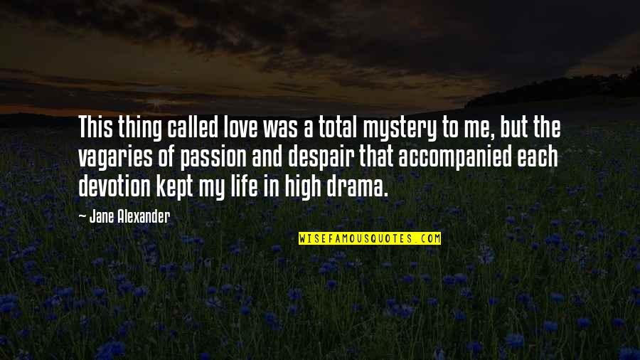 Annunciatory Quotes By Jane Alexander: This thing called love was a total mystery