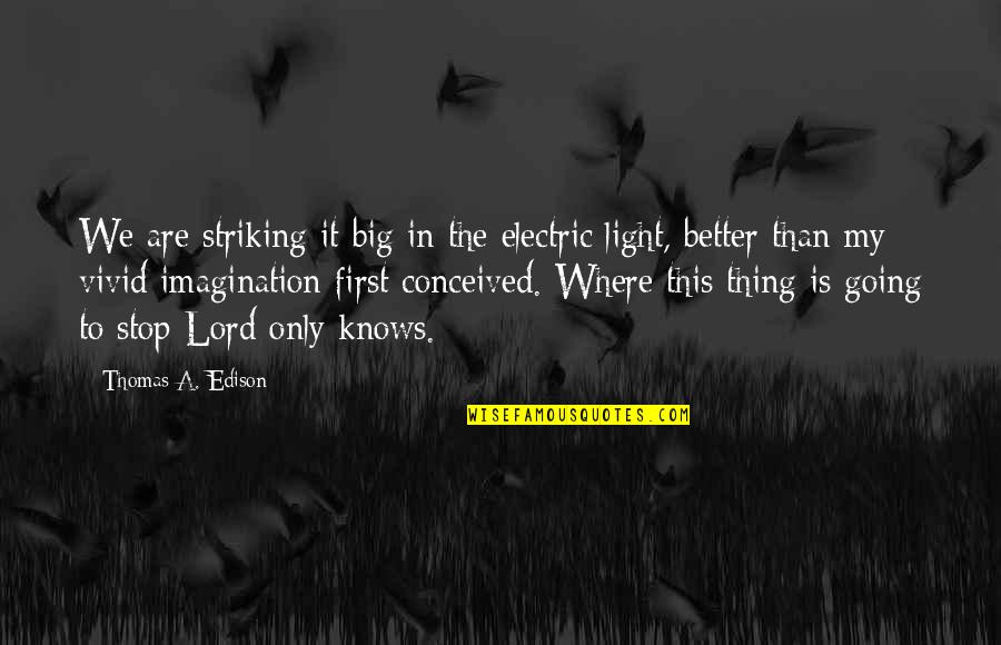 Annunciatory Quotes By Thomas A. Edison: We are striking it big in the electric