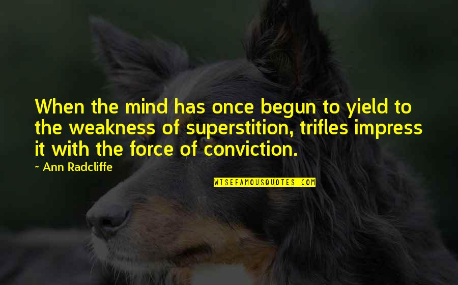 Annunziata Quotes By Ann Radcliffe: When the mind has once begun to yield