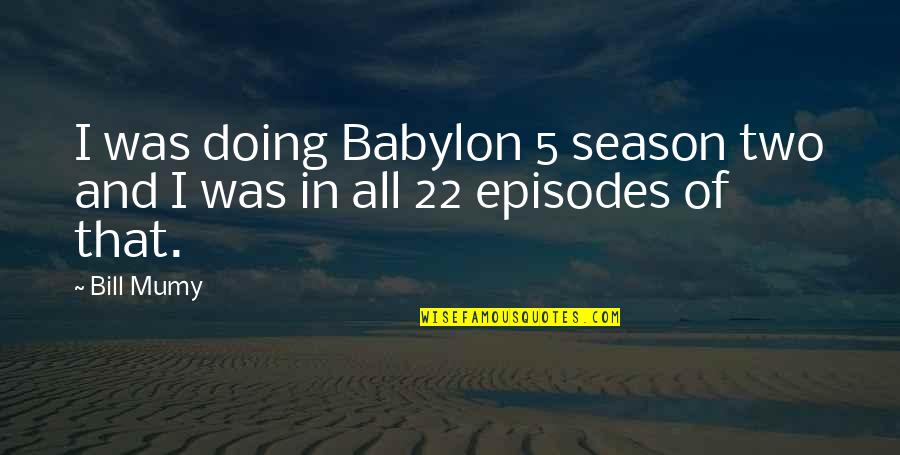 Annunziata Sahid Quotes By Bill Mumy: I was doing Babylon 5 season two and
