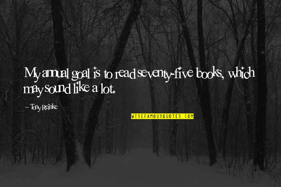 Annunziata Sahid Quotes By Tony Reinke: My annual goal is to read seventy-five books,