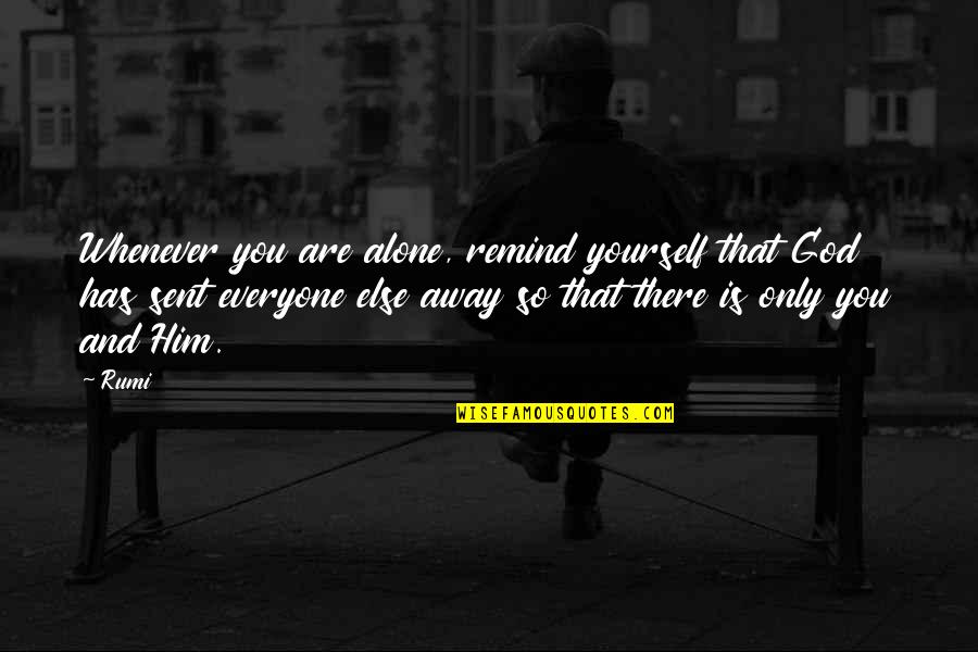 Annushka Quotes By Rumi: Whenever you are alone, remind yourself that God