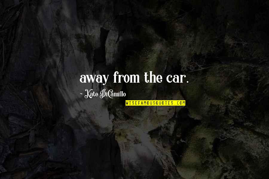 Annuska 18 Quotes By Kate DiCamillo: away from the car.