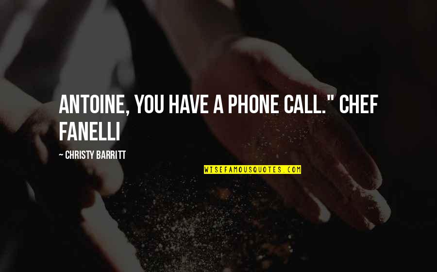 Annux Quotes By Christy Barritt: Antoine, you have a phone call." Chef Fanelli