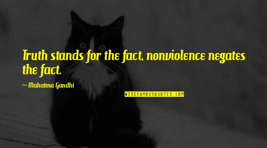 Annux Quotes By Mahatma Gandhi: Truth stands for the fact, nonviolence negates the