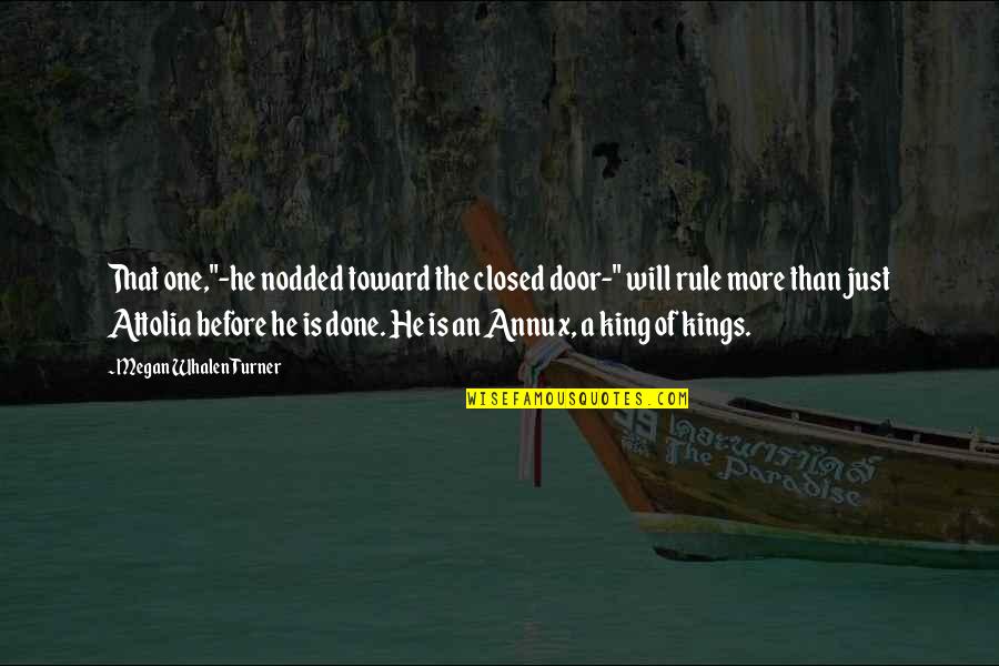 Annux Quotes By Megan Whalen Turner: That one,"-he nodded toward the closed door-" will