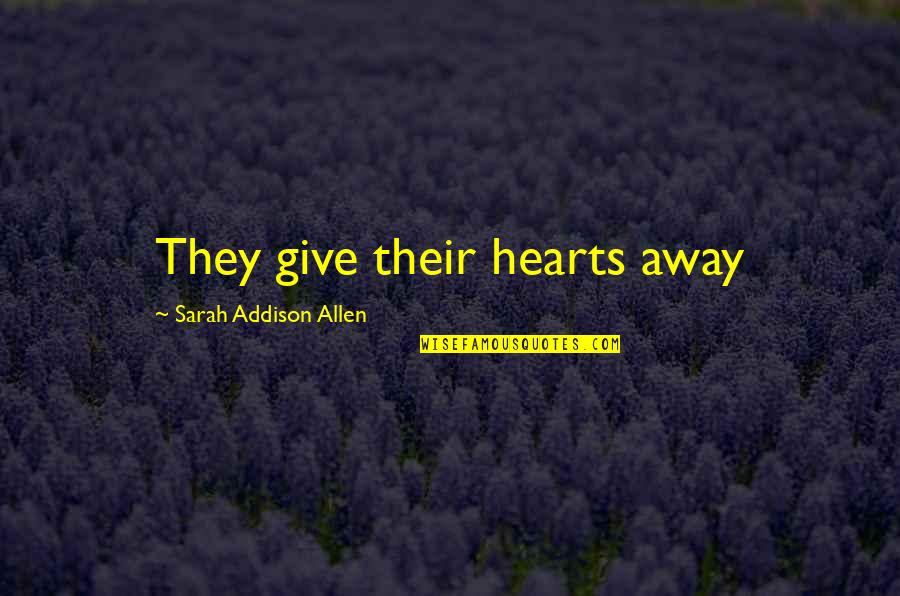 Annux Quotes By Sarah Addison Allen: They give their hearts away