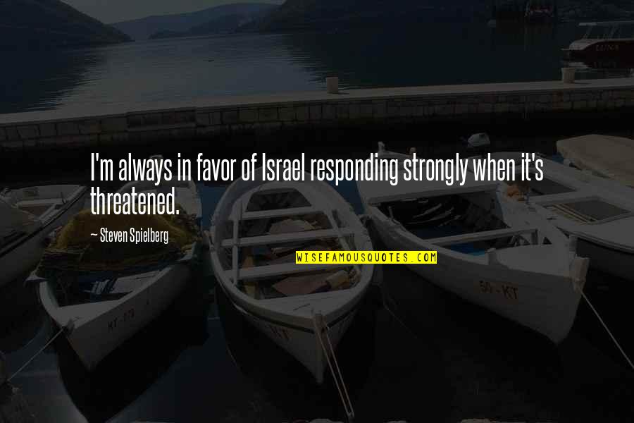 Annuzzis Heating Quotes By Steven Spielberg: I'm always in favor of Israel responding strongly
