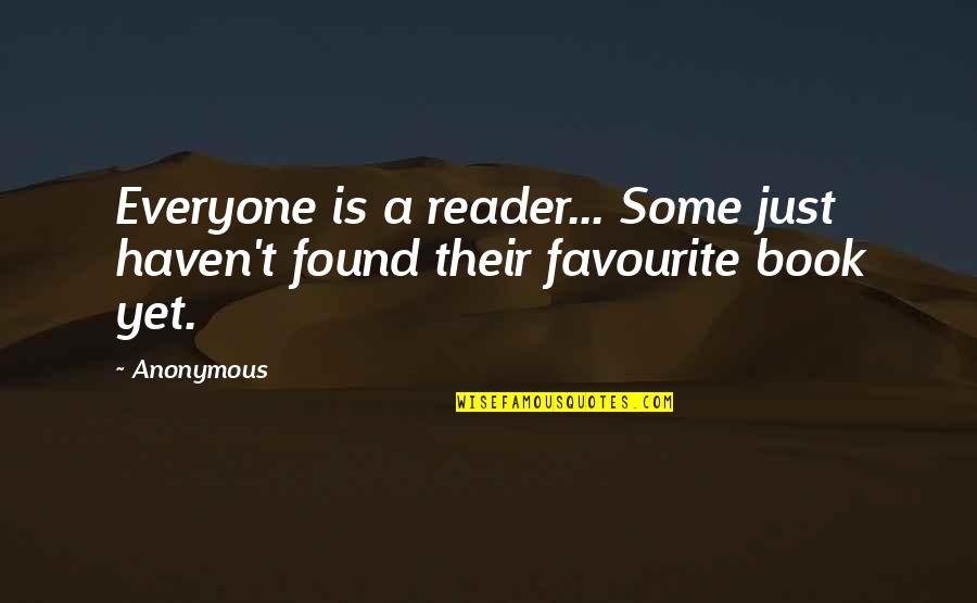 Annway Quotes By Anonymous: Everyone is a reader... Some just haven't found