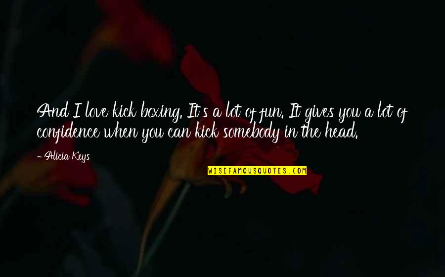 Annwn Eternity Quotes By Alicia Keys: And I love kick boxing. It's a lot Annwn Eternity Quotes By Alicia Keys: And I love kick boxing. It's a lot
