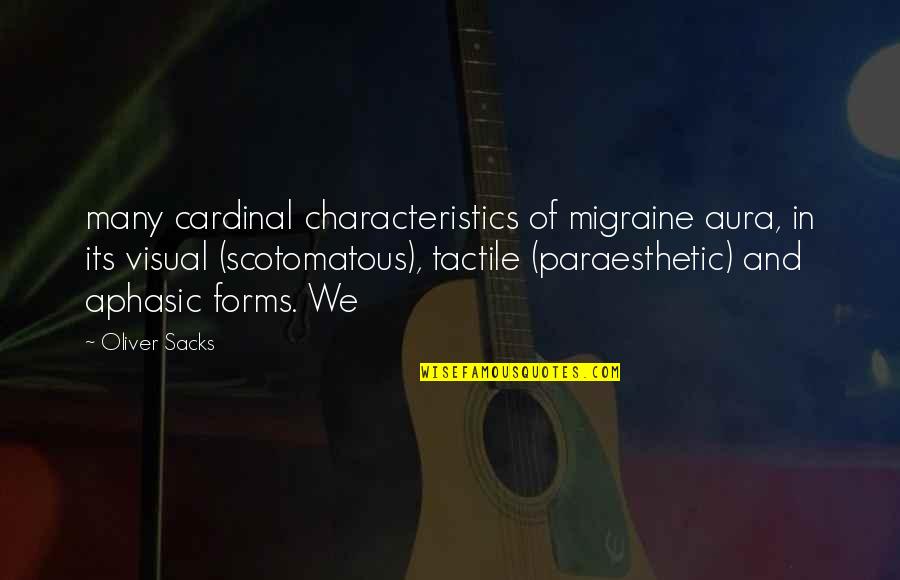 Annwn Eternity Quotes By Oliver Sacks: many cardinal characteristics of migraine aura, in its Annwn Eternity Quotes By Oliver Sacks: many cardinal characteristics of migraine aura, in its