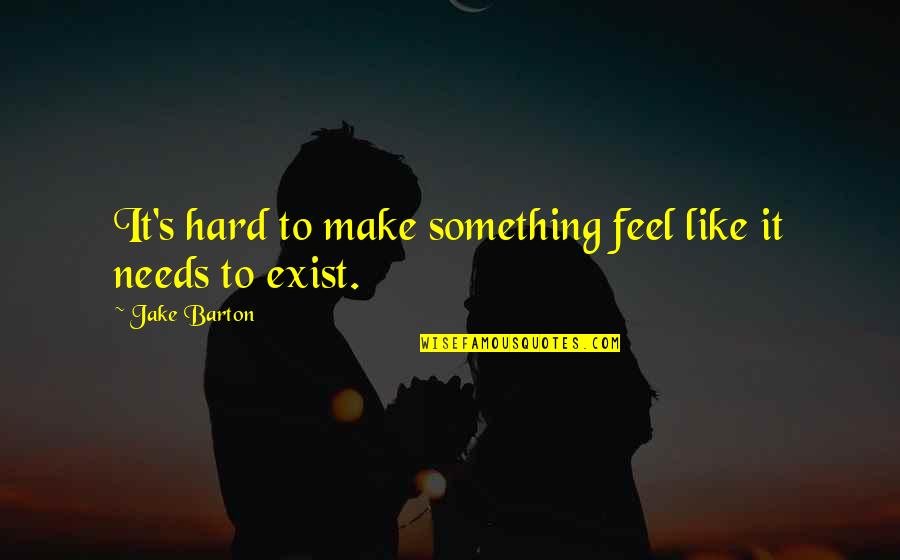 Annwn Larp Quotes By Jake Barton: It's hard to make something feel like it Annwn Larp Quotes By Jake Barton: It's hard to make something feel like it