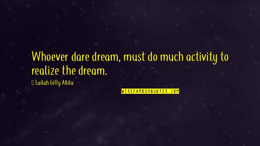 Annwn Larp Quotes By Lailah Gifty Akita: Whoever dare dream, must do much activity to Annwn Larp Quotes By Lailah Gifty Akita: Whoever dare dream, must do much activity to
