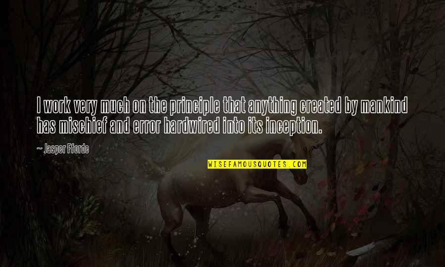 Annyeong Quotes By Jasper Fforde: I work very much on the principle that Annyeong Quotes By Jasper Fforde: I work very much on the principle that