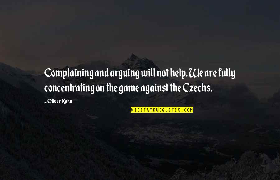 Annywyl Quotes By Oliver Kahn: Complaining and arguing will not help. We are