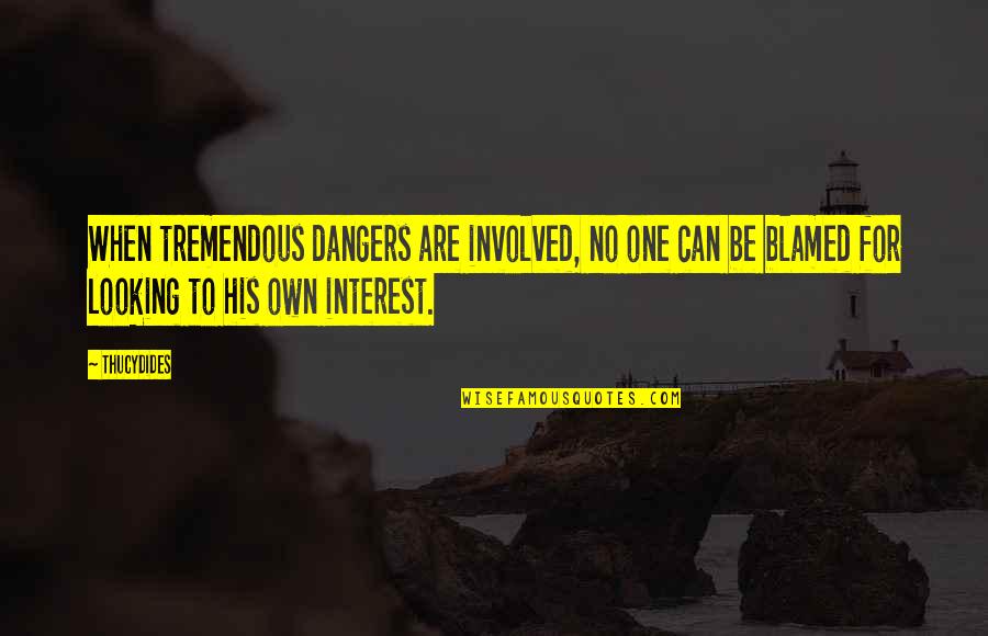 Annywyl Quotes By Thucydides: When tremendous dangers are involved, no one can