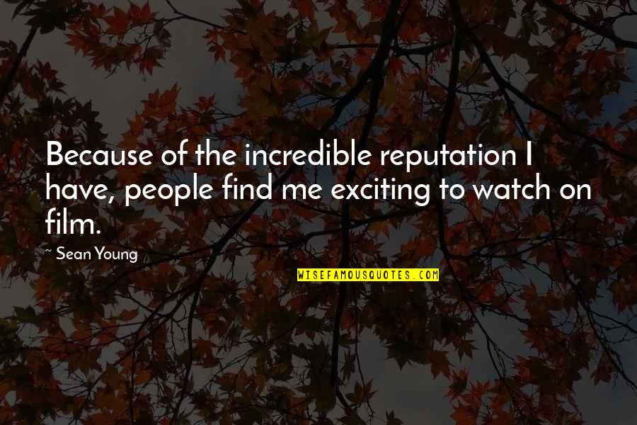 Ano Ang Buhay Quotes By Sean Young: Because of the incredible reputation I have, people