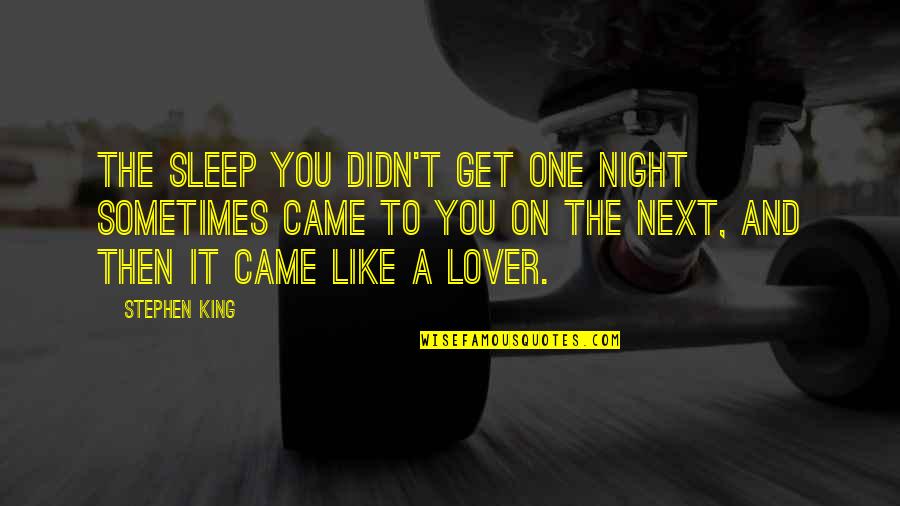 Ano Ang Buhay Quotes By Stephen King: The sleep you didn't get one night sometimes