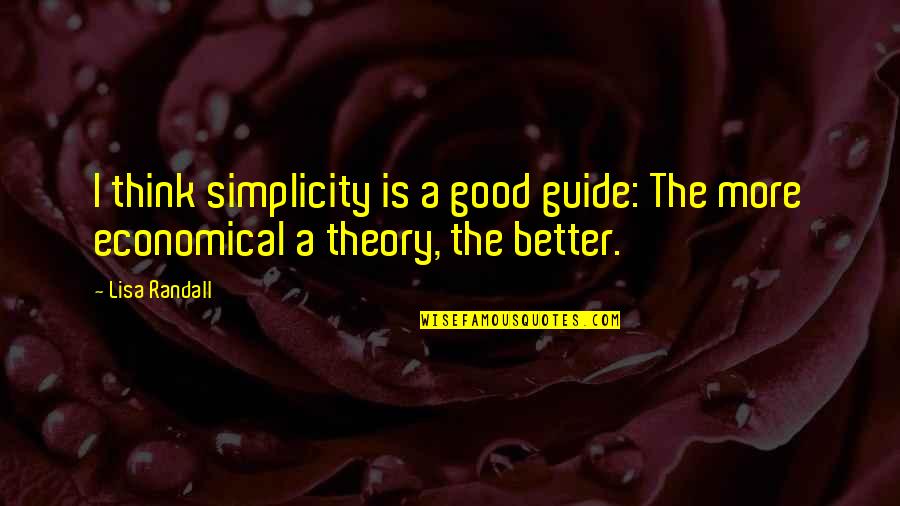 Ano Ang Love Quotes By Lisa Randall: I think simplicity is a good guide: The