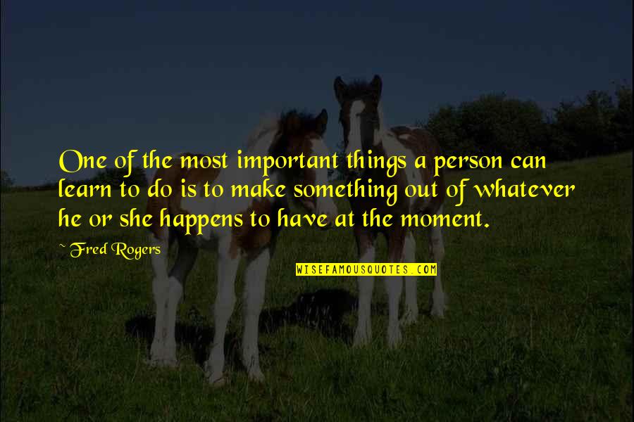 Ano Ang Mga Halimbawa Ng Quotes By Fred Rogers: One of the most important things a person