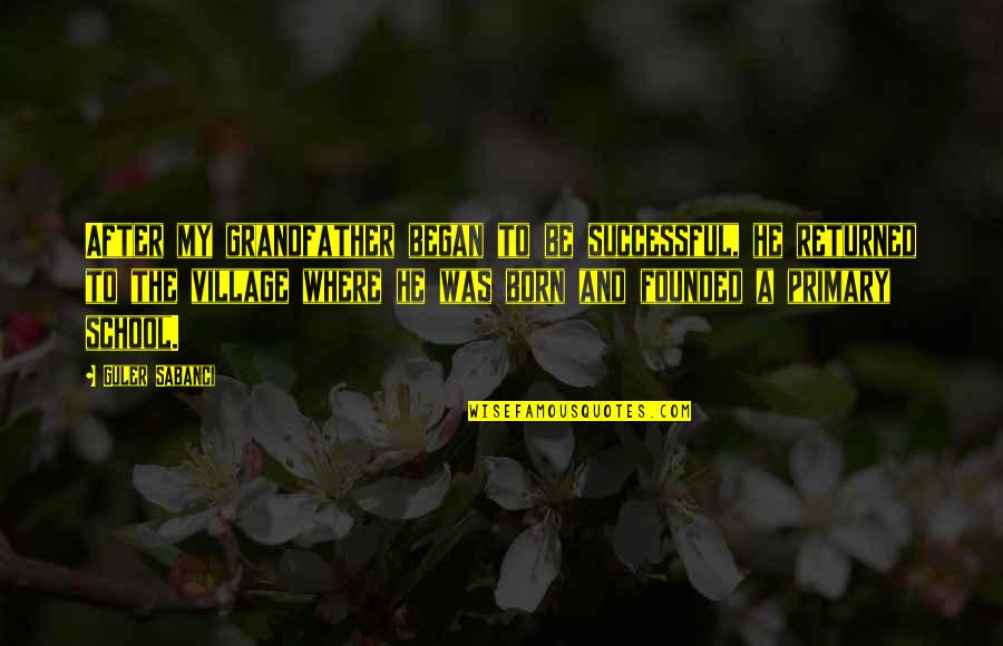 Ano Ang Pag Ibig Tagalog Quotes By Guler Sabanci: After my grandfather began to be successful, he Ano Ang Pag Ibig Tagalog Quotes By Guler Sabanci: After my grandfather began to be successful, he