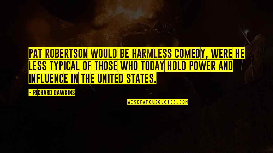 Ano Ang Pag Ibig Tagalog Quotes By Richard Dawkins: Pat Robertson would be harmless comedy, were he Ano Ang Pag Ibig Tagalog Quotes By Richard Dawkins: Pat Robertson would be harmless comedy, were he