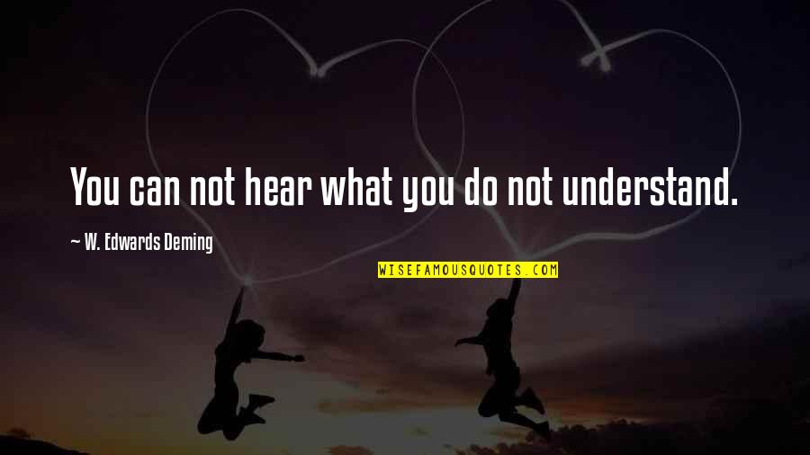 Ano Ba Talaga Ako Sayo Quotes By W. Edwards Deming: You can not hear what you do not