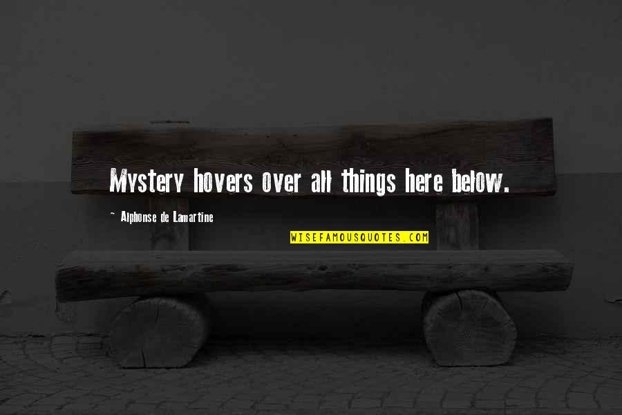 Ano Ka Ngayon Quotes By Alphonse De Lamartine: Mystery hovers over all things here below.