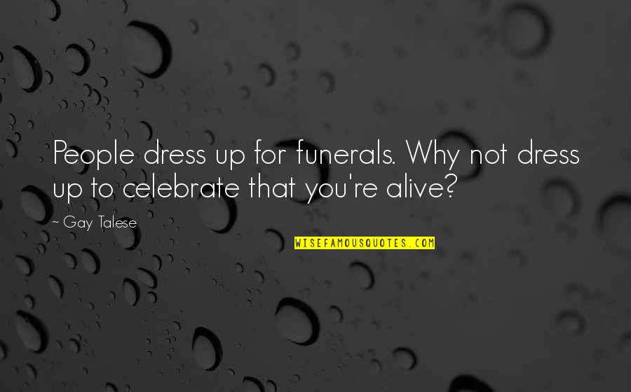Anochecer Definicion Quotes By Gay Talese: People dress up for funerals. Why not dress